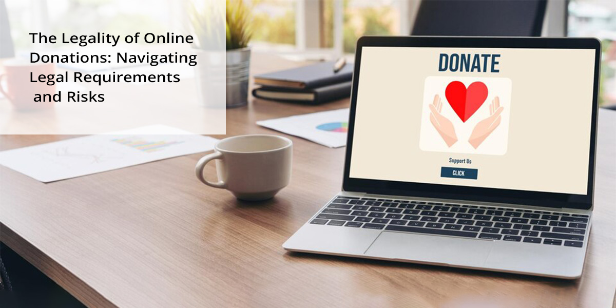 The Legality of Online Donations: Navigating Legal Requirements and Risks