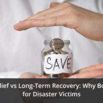 Emergency Relief vs Long-Term Recovery: Why Both Are Crucial for Disaster Victims
