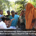 Corporate Volunteering: How Companies Can Create Real Social Impact Beyond CSR Funding